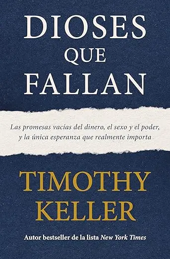 Dioses que fallan: Las promesas vacías del dinero, el sexo y el poder, y la única esperanza verdadera