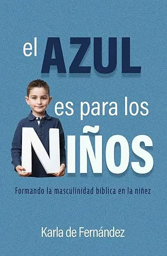 El azul es para los niños: Formando la masculinidad bíblica en la niñez