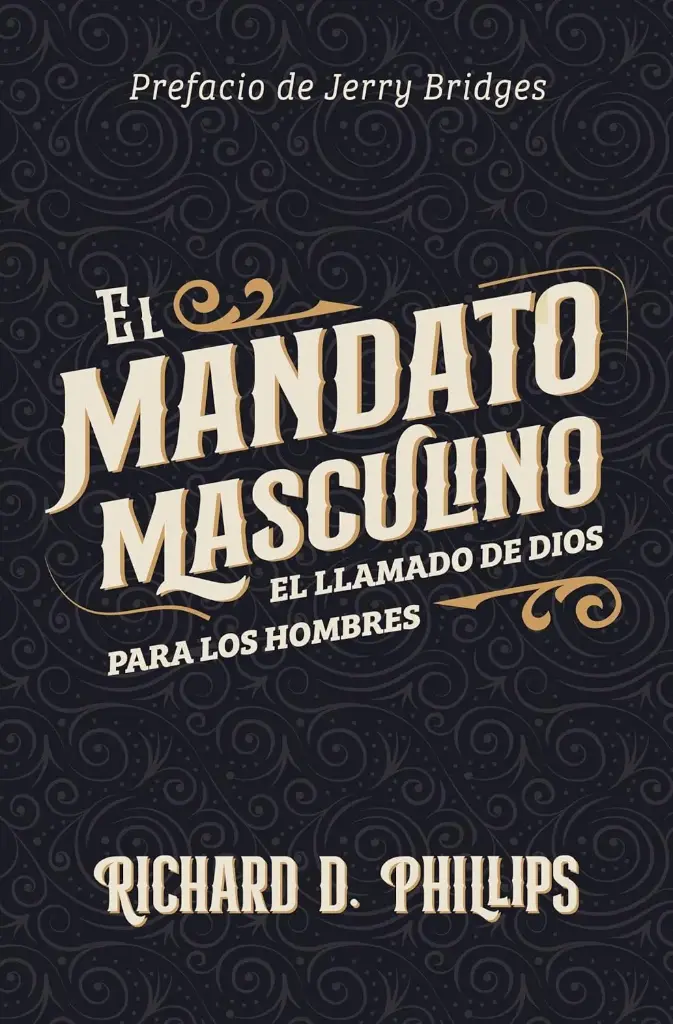 [EL-MANDATO-MASCULINO] El mandato masculino: El llamado de Dios para los hombres