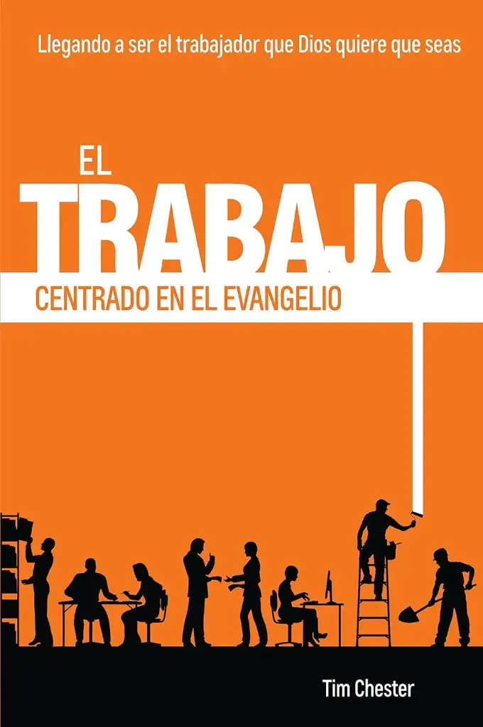 [TRABAJO-CENTRADO-EVANGELIO] El trabajo centrado en el evangelio: Llegando a ser el trabajador que Dios quiere que seas