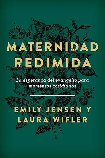 Maternidad redimida: La esperanza del evangelio para momentos cotidianos
