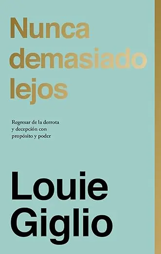 Nunca demasiado lejos: Regresar de la derrota y decepción con propósito y poder