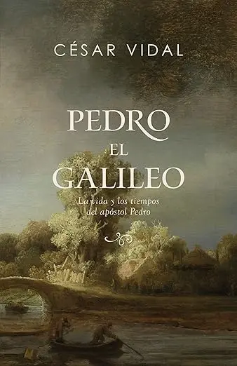 [PEDRO-EL-GALILEO] Pedro el galileo: La vida y los tiempos del apóstol Pedro