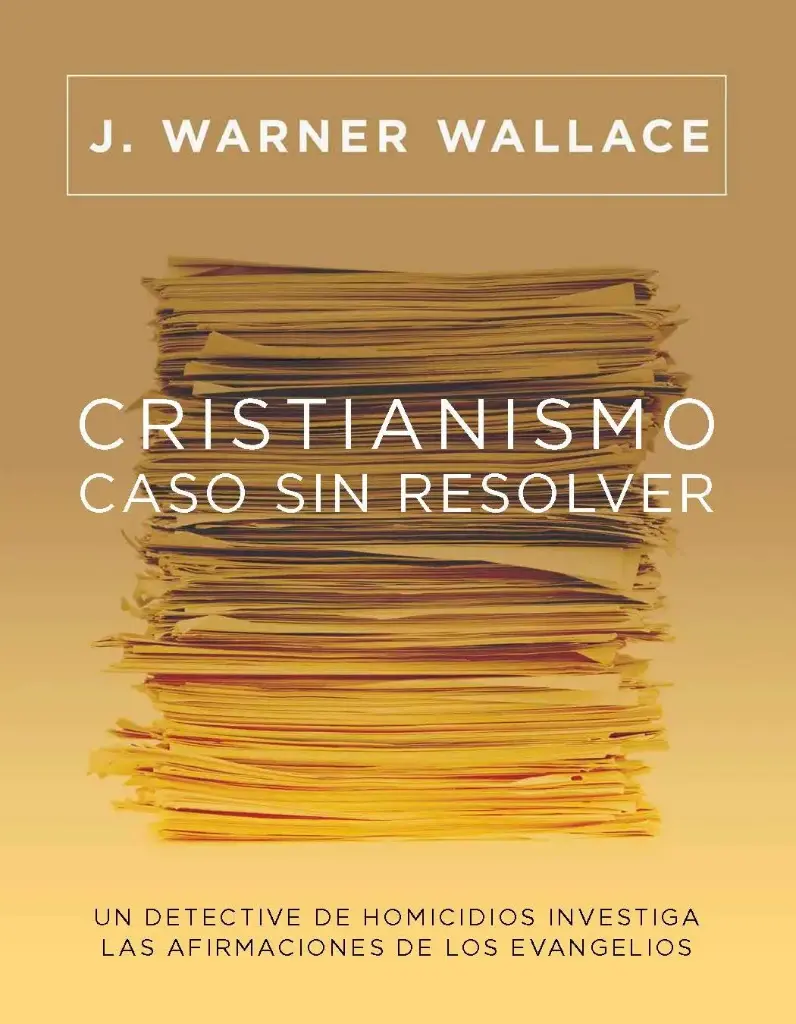 [CRISTIANISMO-CASO-SIN-RESOLVER] Cristianismo, caso sin resolver: Un detective de homicidios investiga las afirmaciones de los Evangelios