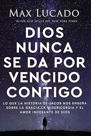 Dios nunca se da por vencido contigo: Lo que la historia de Jacob nos enseña