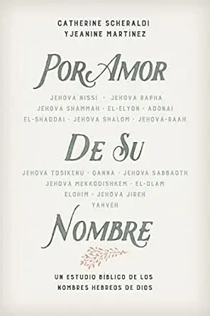 Por amor de Su nombre: Un estudio bíblico de los nombres hebreos de Dios